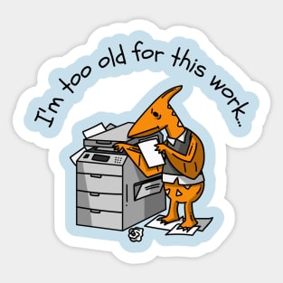 Im too old for this work Sticker